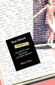Not about Madonna: My Little Pre-Icon Roommate and Other Memoirs, Paperback/Whit Hill