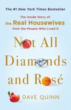 Not All Diamonds and Rose. The Inside Story of The Real Housewives from the People Who Lived It, Paperback/Dave Quinn