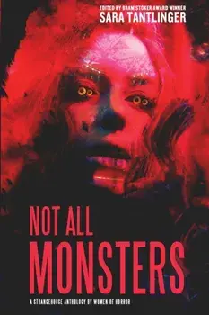 Not All Monsters: A Strangehouse Anthology by Women of Horror, Paperback/Sarah Tantlinger
