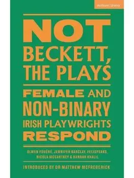 Not Beckett, The Plays. Female and Non-binary Irish Playwrights Respond, Paperback/Hannah Khalil