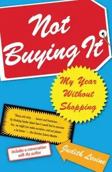 Not Buying It: My Year Without Shopping, Paperback/Judith Levine