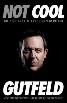 Not Cool: The Hipster Elite and Their War on You, Paperback/Greg Gutfeld