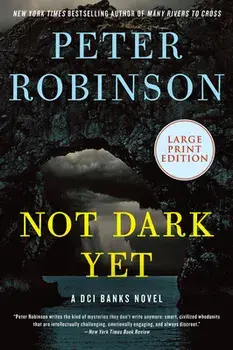 Not Dark Yet: A DCI Banks Novel, Paperback/Peter Robinson