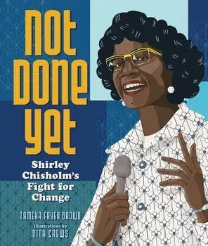 Not Done Yet: Shirley Chisholm's Fight for Change, Hardcover/Tameka Fryer Brown