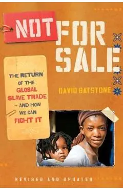 Not for Sale: The Return of the Global Slave Trade--And How We Can Fight It - David Batstone