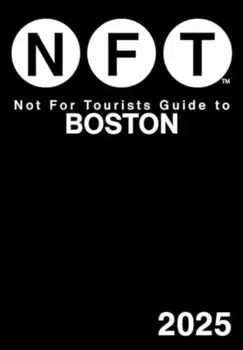 Not For Tourists Guide to Boston 2025, Paperback/Not For Tourists