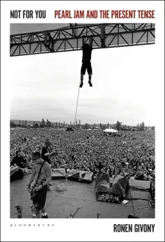 Not for You. Pearl Jam and the Present Tense, Hardback/Ronen Givony