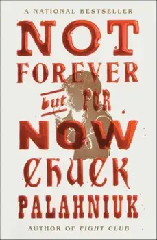 Not Forever, But For Now, Paperback/Chuck Palahniuk