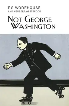Not George Washington, Hardback/P. G. Wodehouse