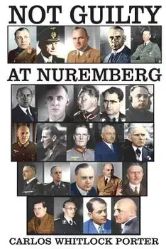 Not Guilty at Nuremberg: The German Defense Case, Paperback/Carlos Whitlock Porter