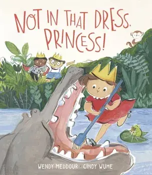 Not in That Dress, Princess!, Hardback/Wendy Meddour