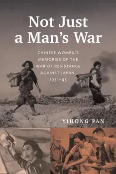 Not Just a Man's War. Chinese Women's Memories of the War of Resistance Against Japan, 1931–45, Paperback/Yihong Pan