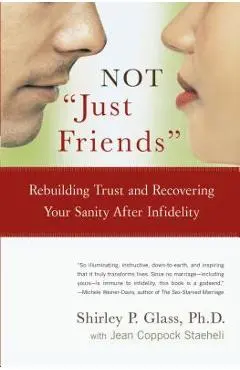 Not just Friends: Rebuilding Trust and Recovering Your Sanity After Infidelity - Shirley Glass