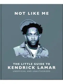 Not Like Me: The Little Guide to Kendrick Lamar, Hardback/OH