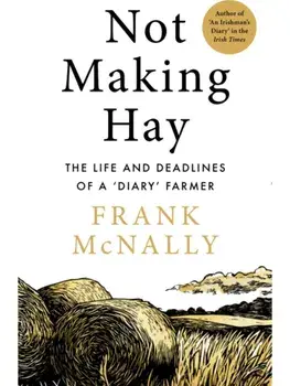 Not Making Hay, Hardback/Frank McNally