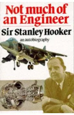 Not Much of an Engineer - Stanley Hooker