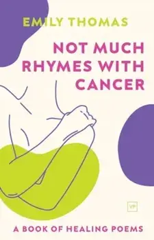 Not Much Rhymes With Cancer. A Book of Healing Poems, Paperback/Emily Thomas