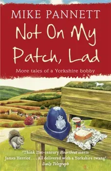 Not On My Patch, Lad. More Tales of a Yorkshire Bobby, Paperback/Mike Pannett