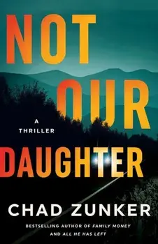 Not Our Daughter. A Thriller, Paperback/Chad Zunker