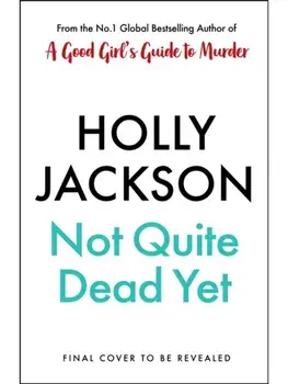 Not Quite Dead Yet, Hardback/Holly Jackson