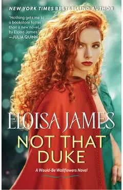 Not That Duke: A Would-Be Wallflowers Novel - Eloisa James