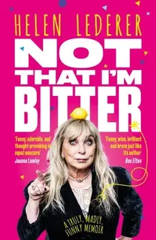 Not That I'm Bitter. A Truly, Madly, Funny Memoir, Paperback/Helen Lederer