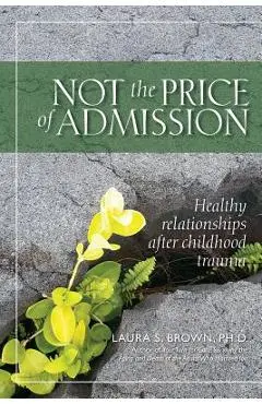 Not the Price of Admission: Healthy relationships after childhood trauma - Laura S. Brown
