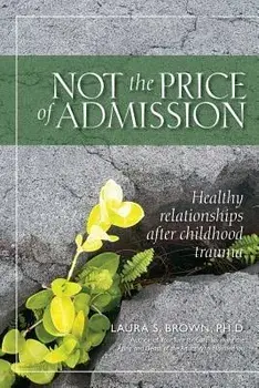 Not the Price of Admission: Healthy Relationships After Childhood Trauma, Paperback/Laura S. Brown