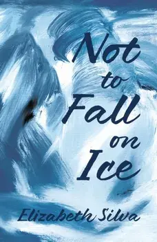 Not to Fall on Ice, Paperback/Elizabeth Silva