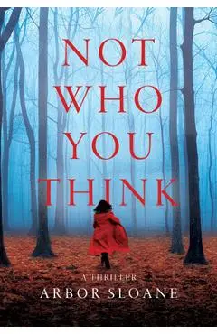 Not Who You Think: A Thriller - Arbor Sloane
