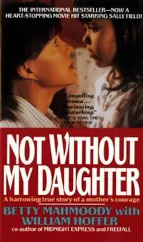 Not Without My Daughter: The Harrowing True Story of a Mother's Courage, Paperback/Betty Mahmoody