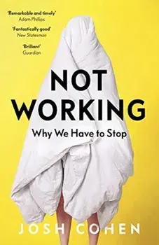 Not Working. Why We Have to Stop, Paperback/Josh Cohen