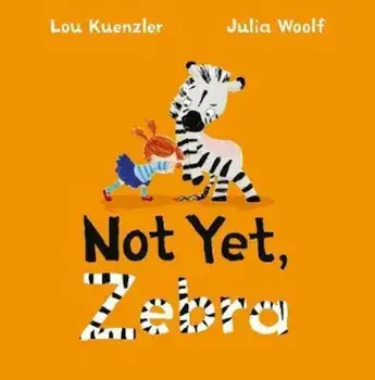 Not Yet Zebra, Paperback/Lou Kuenzler