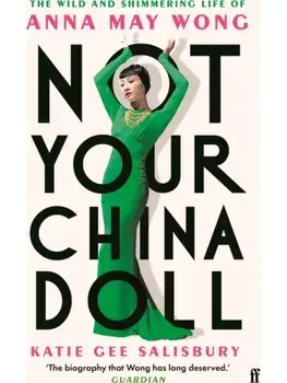 Not Your China Doll. The Wild and Shimmering Life of Anna May Wong, Main, Paperback/Katie Gee Salisbury