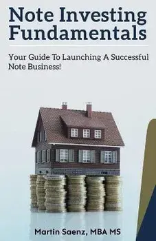 Note Investing Fundamentals: Your Guide to Launching a Successful Note Business!, Paperback/Martin Saenz