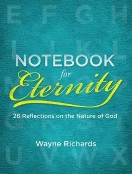 Notebook for Eternity. 26 Reflections on the Nature of God, Paperback/Wayne Richards