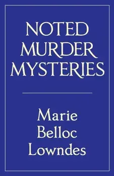 Noted Murder Mysteries, Paperback/Marie Belloc Lowndes