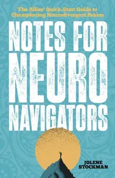 Notes for Neuro Navigators. The Allies' Quick-Start Guide to Championing Neurodivergent Brains, Paperback/Jolene Stockman