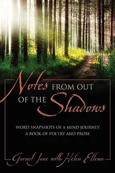 Notes from Out of the Shadows: Word Snapshots of a Mind Journey. a Book of Poetry and Prose, Paperback/Garnet June