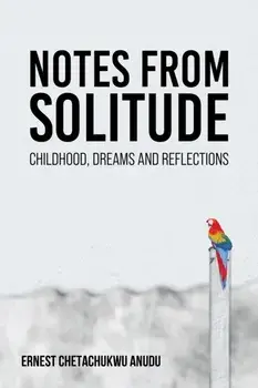 Notes from Solitude. Childhood, Dreams and Reflections, Paperback/Ernest Chetachukwu Anudu