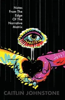 Notes From The Edge Of The Narrative Matrix, Paperback/Caitlin Johnstone