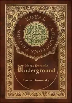 Notes from the Underground (Royal Collector's Edition) (Case Laminate Hardcover with Jacket), Hardcover/Fyodor Dostoevsky