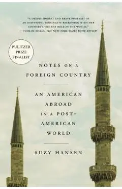 Notes on a Foreign Country: An American Abroad in a Post-American World - Suzy Hansen