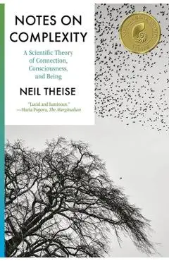 Notes on Complexity: A Scientific Theory of Connection, Consciousness, and Being - Neil Theise