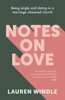 Notes on Love: Being Single and Dating in a Marriage Obsessed Church, Paperback/Lauren Windle