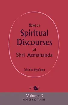 Notes on Spiritual Discourses of Shri Atmananda: Volume 3, Paperback/Shri Atmananda