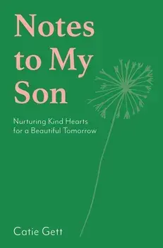 Notes to My Son. Nurturing Kind Hearts for a Beautiful Tomorrow, Hardback/Catie Gett