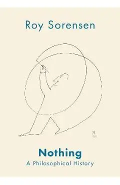 Nothing: A Philosophical History - Roy Sorensen