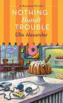 Nothing Bundt Trouble: A Bakeshop Mystery, Paperback/Ellie Alexander