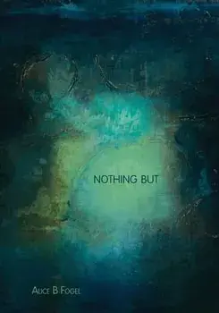 Nothing But, Paperback/Alice Fogel